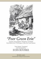 �Poor Green Erin�: German Travel Writers' Narratives on Ireland from Before the 1798 Rising to After the Great Famine- Texts Edited, Translated and Annotated by Eoin Bourke 3631628617 Book Cover