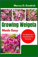 Growing Weigela Made Easy: The Beginner’s Handbook for Success B0DY68SNXW Book Cover