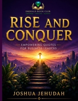 Rise and Conquer Empowering Quotes for Business Leaders 1918953031 Book Cover