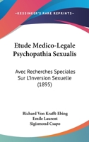 Etude Medico-Legale Psychopathia Sexualis: Avec Recherches Speciales Sur L'Inversion Sexuelle (1895) 1167719832 Book Cover