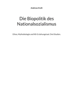 Die Biopolitik des Nationalsozialismus: Ethos, Mythobiologie und NS-Erziehungstaat. Drei Studien. (German Edition) 3695106883 Book Cover