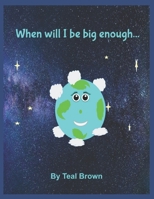 When will I be big enough... B08Z2NTVNJ Book Cover