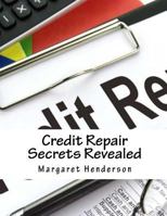 Credit Repair Secrets Revealed: The ABC's & Strategies to Repair Damaged Credit, Regain & Improve Your Life 1723945234 Book Cover