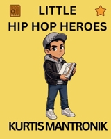 Kurtis Mantronik: Little Hip Hop Heroes B0GVB75DS1 Book Cover