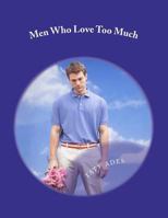 Men Who Love Too Much 1466441496 Book Cover