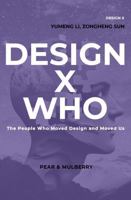 DESIGN X WHO: The People Who Moved Design and Moved Us 1961660121 Book Cover