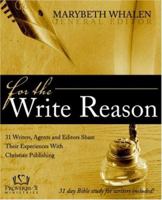 For the Write Reason: 31 Writers, Agents and Editors Share Their Experiences with Christian Publishing 1414104324 Book Cover