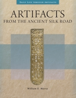 Artifacts from the Ancient Silk Road 1440858284 Book Cover