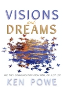 Visions and Dreams: Are They Communication from God, or Just Us? 1543999611 Book Cover