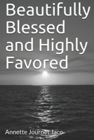 Beautifully Blessed and Highly Favored 1502718871 Book Cover