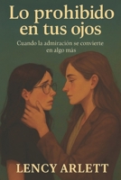 Lo prohibido en tus ojos: Cuando la admiración se convierte en algo más (Spanish Edition) B0FR2LM4KS Book Cover