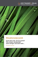 Situationsdynamik: Guck doch mal, wie Du guckst! Wer situativ beobachtet, weiß weniger und sieht mehr... 3841750109 Book Cover