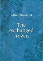 The Exchanged Crowns 0548697361 Book Cover