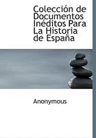 Colección de Documentos Inéditos Para La Historia de España 1115249568 Book Cover
