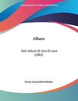 Albaro: Dall' Album Di Uno Di Loro (1882) 1162276940 Book Cover
