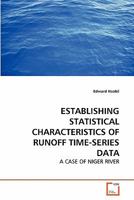 ESTABLISHING STATISTICAL CHARACTERISTICS OF RUNOFF TIME-SERIES DATA: A CASE OF NIGER RIVER 3639279867 Book Cover