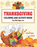 Thanksgiving Coloring and Activity Book for Kids Ages 4-8: Fun and Learning Workbook for Children with Coloring Pages, Maze Puzzles, Dot to Dot, Spot the Difference, and More! 1701728397 Book Cover