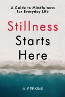 Stillness Starts Here: A Guide to Mindfulness for Everyday Life (The Inner Healing Series) 1967367698 Book Cover