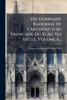 Dictionnaire RaisonnÃ(c) De L'architecture Française Du Xi Au Xvi Siècle, Volume 6... (French Edition) 1024719979 Book Cover