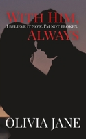 With Him, Always: A Second Chance At Love Romance B0F884QQWF Book Cover