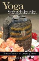 Yoga Spandakarika: The Sacred Texts at the Origins of Tantra 1594770514 Book Cover