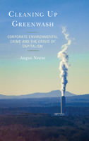 Cleaning Up Greenwash: Corporate Environmental Crime and the Crisis of Capitalism 1793600562 Book Cover