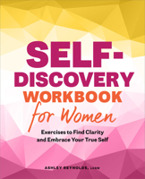 Self-Discovery Workbook for Women: Exercises to Find Clarity and Embrace Your True Self 1638780986 Book Cover