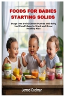 Foods for Babies Starting Solids: Stage One Solid,Gentle Purees and Baby Led Food Ideas to Start and Grow Healthy Kids B0FRY5B3P7 Book Cover
