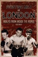 Fighting Men of London: Voices from Inside the Ropes 1785314017 Book Cover