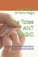 The Tales of ANT MAGIC: A magic story for kids about an ant and his friends (Magic Stories for Kids) 1093482591 Book Cover