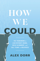 How We Could: The Framework to Lead Without Drama, Build Alignment, and Call Teams to Greatness B0GRWV76P5 Book Cover