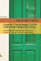Code Rx: The Strategic DNA of India's Pharmaceutical Policy: Unraveling the Frameworks, Forces, and Future of a Global Pharma Powerhouse B0F3NY3D7Z Book Cover