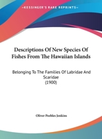 Descriptions Of New Species Of Fishes From The Hawaiian Islands: Belonging To The Families Of Labridae And Scaridae 1120188105 Book Cover