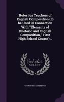 Notes for Teachers of English Composition (to Be Used in Connection with Elements of Rhetoric and English Composition, First High School Course) .. 1120656486 Book Cover