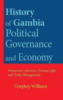 History of Gambia Political Governance and Economy: Democracy Practices, Human Right and Trade Management 1542476038 Book Cover