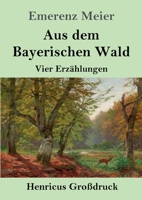 Aus dem Bayerischen Wald (Großdruck) (German Edition) 3847840681 Book Cover