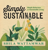 Simply Sustainable: Simple Behaviors for Sustainable Living 1954676948 Book Cover