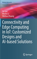 Connectivity and Edge Computing in IoT: Customized Designs and AI-based Solutions 3030887421 Book Cover
