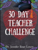 30 Day Teacher Challenge 1092266410 Book Cover
