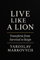 Live Like a Lion: The Complete Guide to Personal Transformation and Mental Strength B0FSMZTCS7 Book Cover
