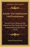 Jenseits Von Optimismus Und Pessimismus: Versuch Einer Deutung Des Lebens Aus Den Tatsachen Einer Impersonalistischen Ethik (1914) 127284871X Book Cover