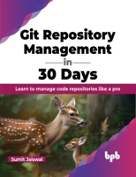 Git Repository Management in 30 Days: Learn to manage code repositories like a pro 9355518072 Book Cover