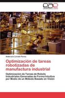 Optimización de tareas robotizadas de manufactura industrial 3846561339 Book Cover