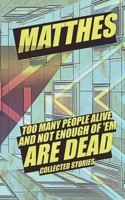 Too Many People Alive and Not Enough of 'Em Are Dead: Collected Stories 1693409062 Book Cover