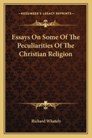 Essays on Some of the Peculiarities of the Christian Religion: By Richard Whately 1535804564 Book Cover