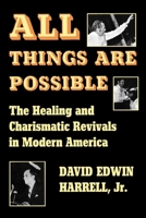 All Things Are Possible: The Healing and Charismatic Revivals in Modern America 0253202213 Book Cover