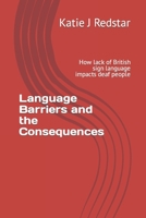 Language Barriers and the Consequences: How lack of British sign language impacts deaf people B09PRZ1W8M Book Cover