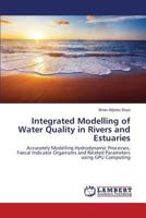 Integrated Modelling of Water Quality in Rivers and Estuaries: Accurately Modelling Hydrodynamic Processes, Faecal Indicator Organisms and Related Parameters using GPU Computing 3659599670 Book Cover