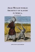 Arab Muslim World: Architect of Slavery in Africa: Open Letter to Nation Leader of Islam Mr. Louis Farrakhan 1494311615 Book Cover