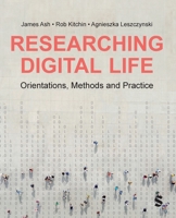 Researching Digital Life: Orientations, Methods and Practice 1529601657 Book Cover